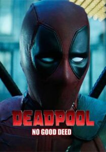 دانلود فیلم Deadpool: No Good Deed 2017394655-489786234